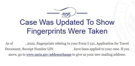 Case was updated to show fingerprints were taken i-131 - Case Was Updated To Show Fingerprints Were Taken. Like this thread 0 0. Watch this thread Start a new thread Add a post. No matching records found. Hi...this is regarding EAD/AP, some 5th or 6th, renewal...could somebody please explain how close would one be to getting the card with their current case statu.